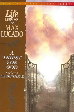 A Thirst For God” By Max Lucado