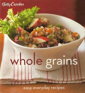 Betty Crocker Whole grains Cook Book