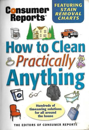 How To Clean Practically anything By Consumer Reports