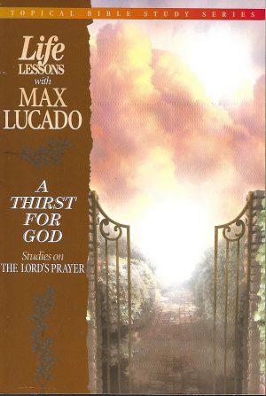 Book Life Lessons with Max Lucado A Thirst For God